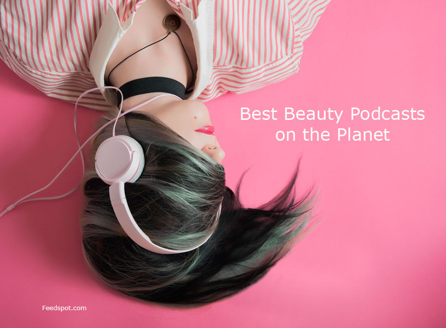 80 Best Beauty Podcasts You Must Follow