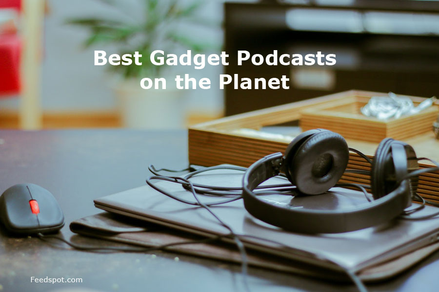 15 Best Gadget Podcasts You Must Follow in 2024