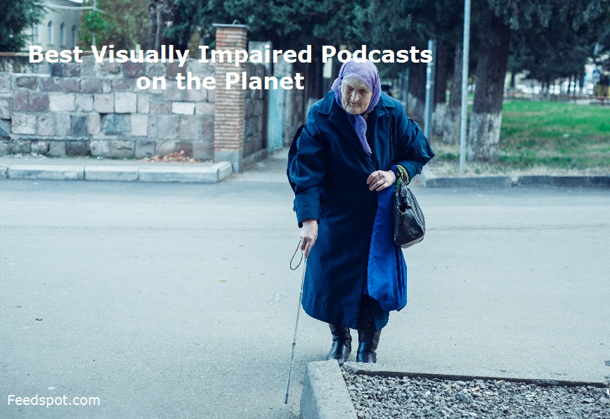 100 Best Visually Impaired Podcasts You Must Follow in 2024