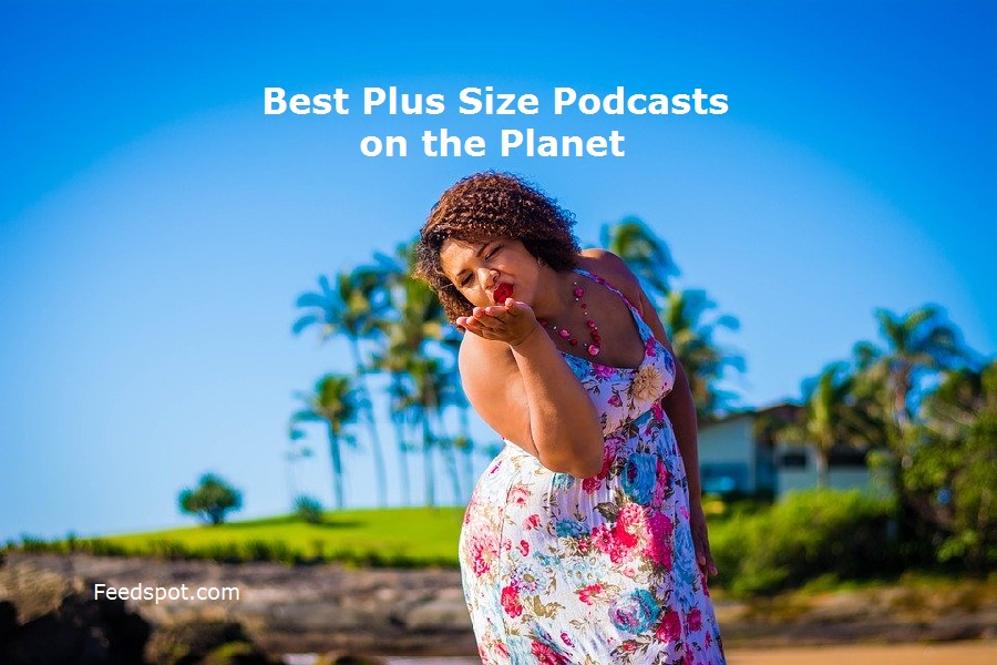 25 Best Plus Size Podcasts You Must Follow in 2024