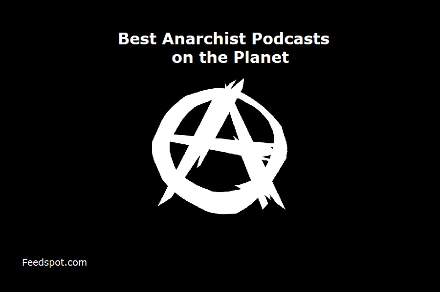 20 Best Anarchist Podcasts You Must Follow In 2024