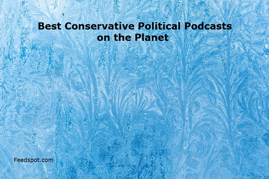 100 Best Conservative Political Podcasts You Must Follow in 2024